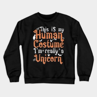 This Is My Human Costume I'm Really A Unicorn - Halloween product Crewneck Sweatshirt